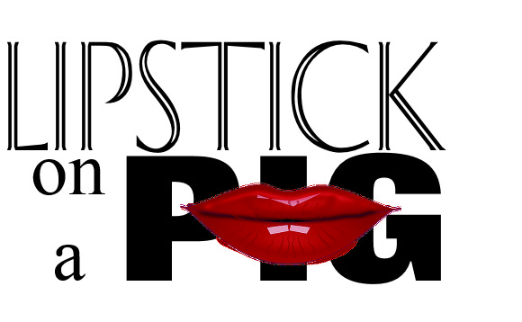 lipstick on a pig