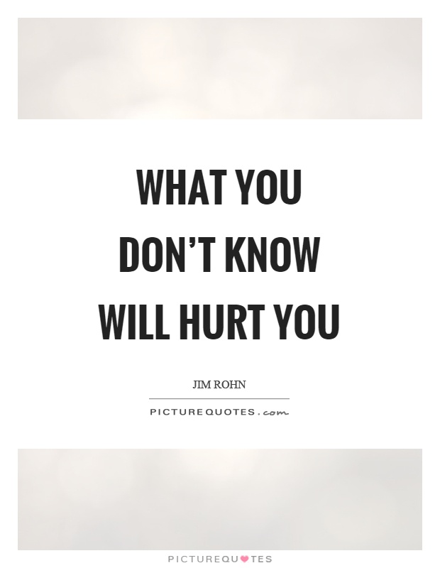 what-you-dont-know-will-hurt-you-quote-1