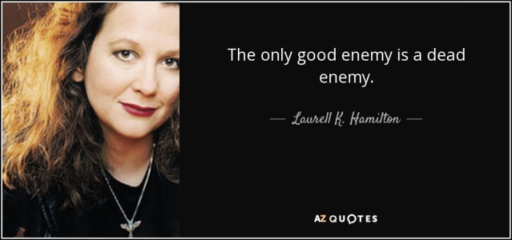 quote-the-only-good-enemy-is-a-dead-enemy-laurell-k-hamilton-86-1-0144