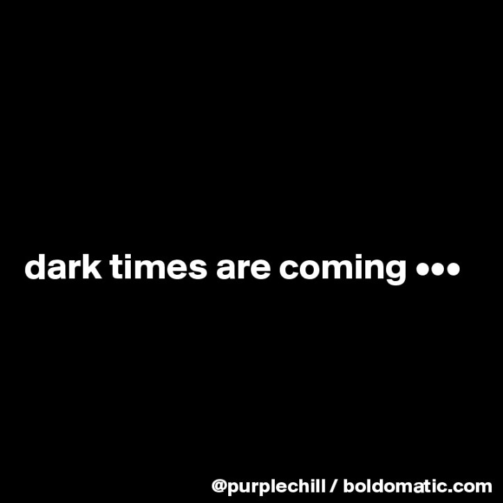 dark-times-are-coming